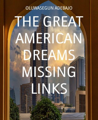 OLUWASEGUN ADEBAJO: THE GREAT AMERICAN DREAMS MISSING LINKS