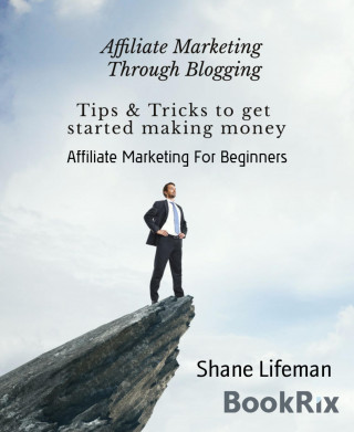 Shane Lifeman: Affiliate Marketing For Beginners