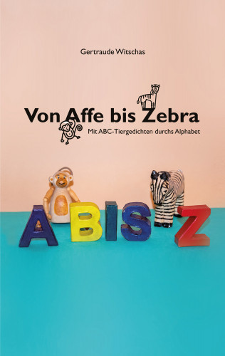 Gertraude Witschas, Ulrike Handwerker, Nele Handwerker: Von Affe bis Zebra