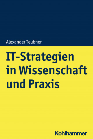 Alexander Teubner: IT-Strategien in Wissenschaft und Praxis