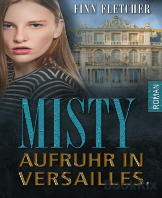Finn Fletcher: Misty - Aufruhr in Versailles