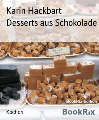 Karin Hackbart: Desserts aus Schokolade