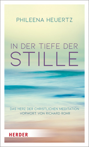 Phileena Heuertz: In der Tiefe der Stille