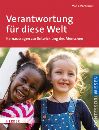 Maria Montessori: Verantwortung für diese Welt