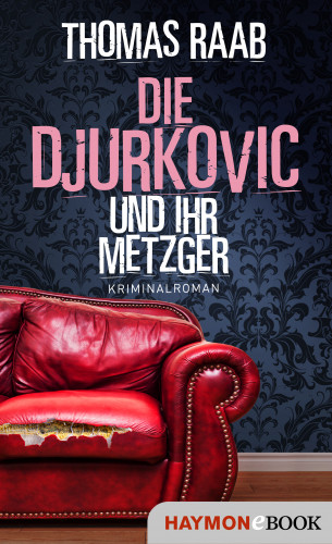 Thomas Raab: Die Djurkovic und ihr Metzger