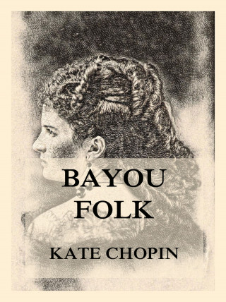 Kate Chopin: Bayou Folk