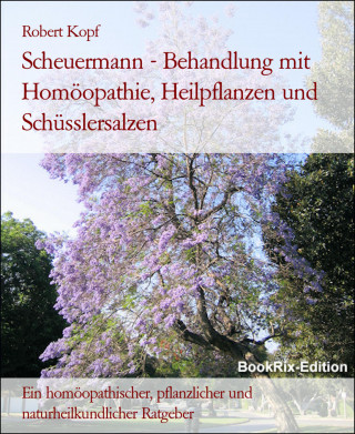 Robert Kopf: Scheuermann - Behandlung mit Homöopathie, Heilpflanzen und Schüsslersalzen