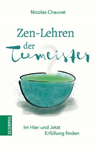 Nicolas Chauvat: Zen-Lehren der Teemeister