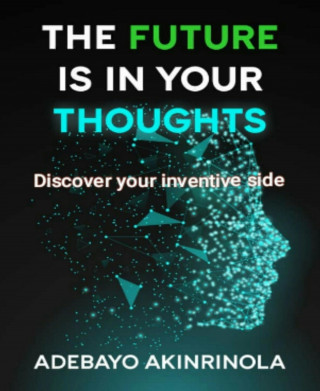 Adebayo Akinrinola: The Future is in your Thoughts