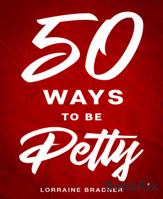 Lorraine Bradner: 50 Ways to Be Petty