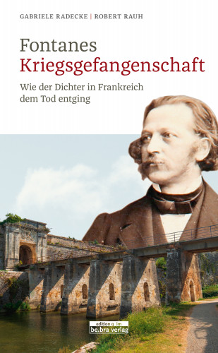 Gabriele Radecke, Robert Rauh: Fontanes Kriegsgefangenschaft