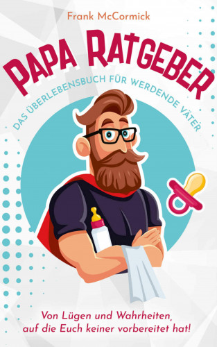 Frank McCormick: Papa Ratgeber - Das Überlebensbuch für werdende Väter