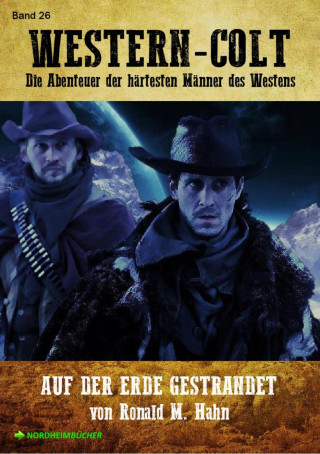 Ronald M. Hahn: WESTERN-COLT, Band 26: AUF DER ERDE GESTRANDET