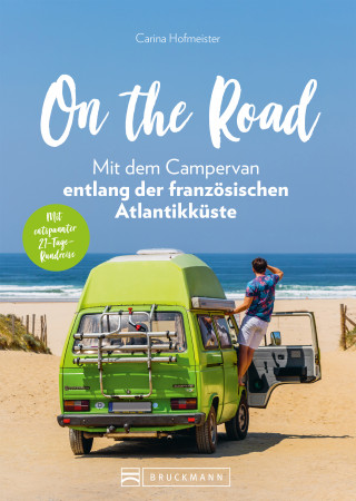 Carina Hofmeister: On the Road – Mit dem Campervan entlang der französischen Atlantikküste. 21-Tage-Rundreise