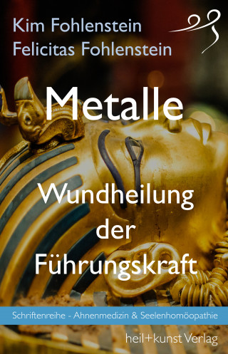Kim Fohlenstein, Felicitas Fohlenstein: Metalle - Wundheilung der Führungskraft
