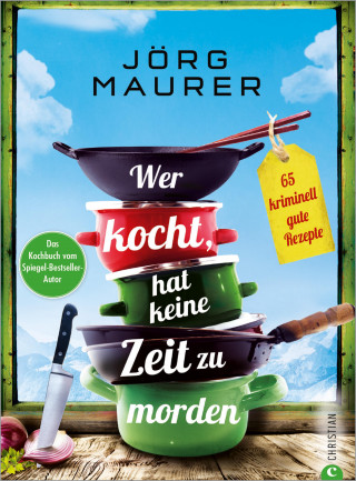 Jörg Maurer: Wer kocht, hat keine Zeit zu morden.