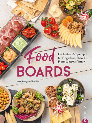 Alex Neumayer, Angkana Neumayer: Trend-Kochbuch: Food Boards - Die besten Partyrezepte für Fingerfood, Shared Plates und bunte Platten.