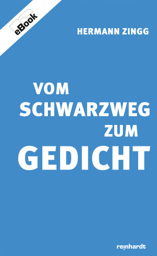 Hermann Zingg: Vom Schwarzweg zum Gedicht
