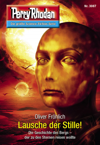 Oliver Fröhlich: Perry Rhodan 3087: Lausche der Stille!