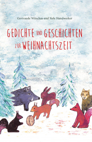 Nele Handwerker, Gertraude Witschas, Ulrike Handwerker: Gedichte und Geschichten zur Weihnachtszeit