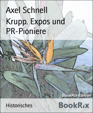 Axel Schnell: Krupp. Expos und PR-Pioniere