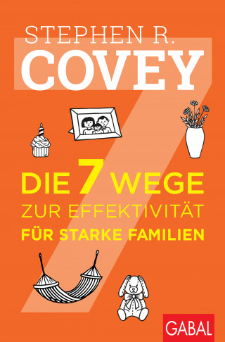 Stephen R. Covey: Die 7 Wege zur Effektivität für starke Familien