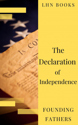Thomas Jefferson (Declaration), James Madison (Constitution), Founding Fathers, LHN Books: The Declaration of Independence (Annotated)