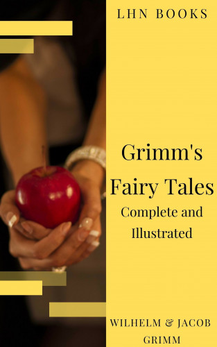 Wilhelm Grimm, Jacob Grimm, LHN Books: Grimm's Fairy Tales: Complete and Illustrated