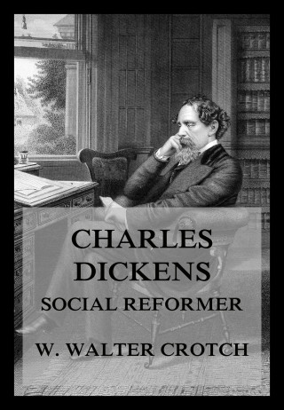 William Walter Crotch: Charles Dickens - Social Reformer