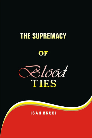 UNUBI ISAH: THE SUPREMACY OF BLOOD TIES