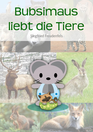 Siegfried Freudenfels: Bubsimaus liebt die Tiere