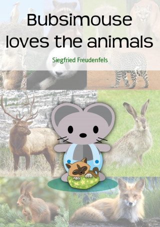 Siegfried Freudenfels: Bubsimouse loves the animals