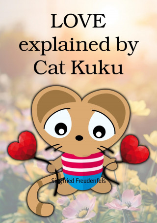 Siegfried Freudenfels: LOVE explained by Cat Kuku