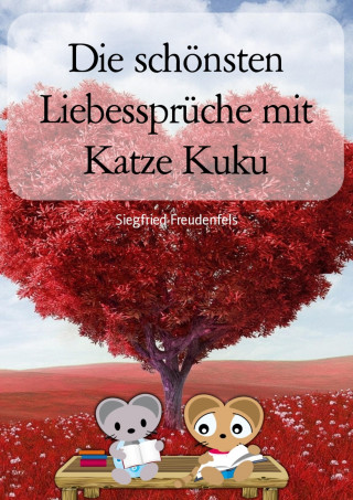 Siegfried Freudenfels: Die schönsten Liebessprüche mit Katze Kuku