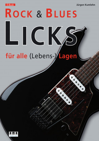 Jürgen Kumlehn: Rock & Blues Licks für alle (Lebens-) Lagen