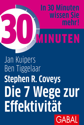 Jan Kuipers, Ben Tiggelaar: 30 Minuten Stephen R. Coveys Die 7 Wege zur Effektivität
