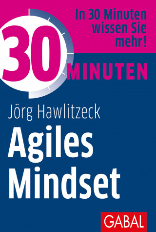 Jörg Hawlitzeck: 30 Minuten Agiles Mindset