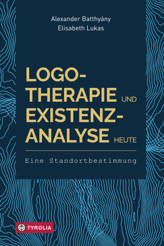 Alexander Batthyány, Elisabeth Lukas: Logotherapie und Existenzanalyse heute