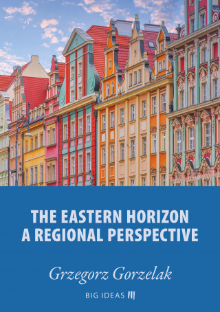 Grzegorz Gorzelak: The eastern horizon – A regional perspective