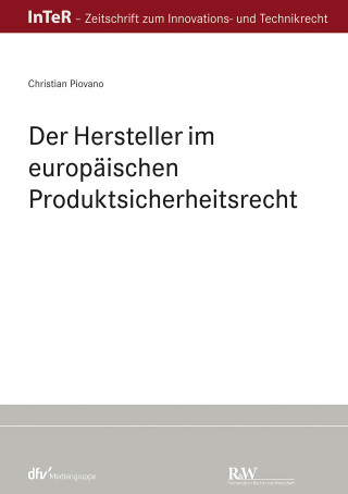 Christian Piovano: Der Hersteller im europäischen Produktsicherheitsrecht