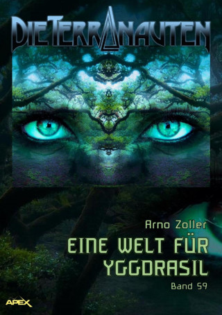 Arno Zoller: DIE TERRANAUTEN, Band 59: EINE WELT FÜR YGGDRASIL