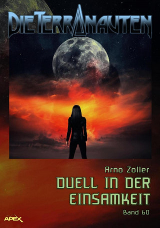 Arno Zoller: DIE TERRANAUTEN, Band 60: DUELL IN DER EINSAMKEIT