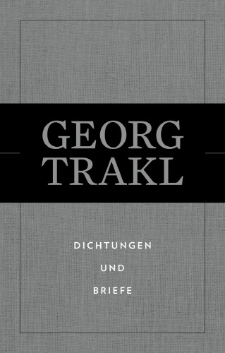 Georg Trakl: Dichtungen und Briefe