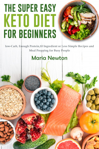 Maria Newton: The Super Easy Keto Diet for Beginners