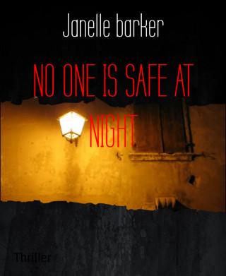 Janelle barker: NO ONE IS SAFE AT NIGHT