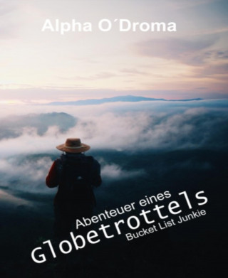 Alpha O'Droma: Abenteuer eines Globetrottels