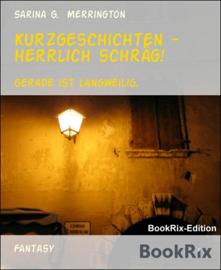 Sarina G. Merrington: Kurzgeschichten - herrlich schräg!