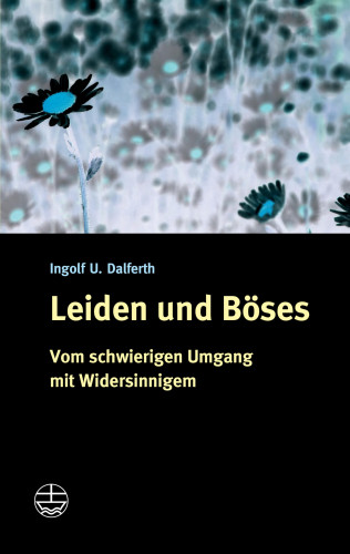 Ingolf U. Dalferth: Leiden und Böses