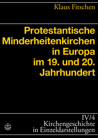 Klaus Fitschen: Protestantische Minderheitenkirchen in Europa im 19. und 20. Jahrhundert
