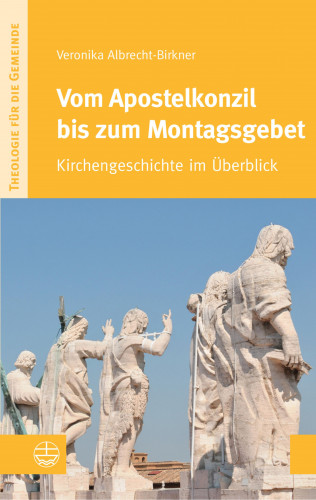 Veronika Albrecht-Birkner: Vom Apostelkonzil bis zum Montagsgebet